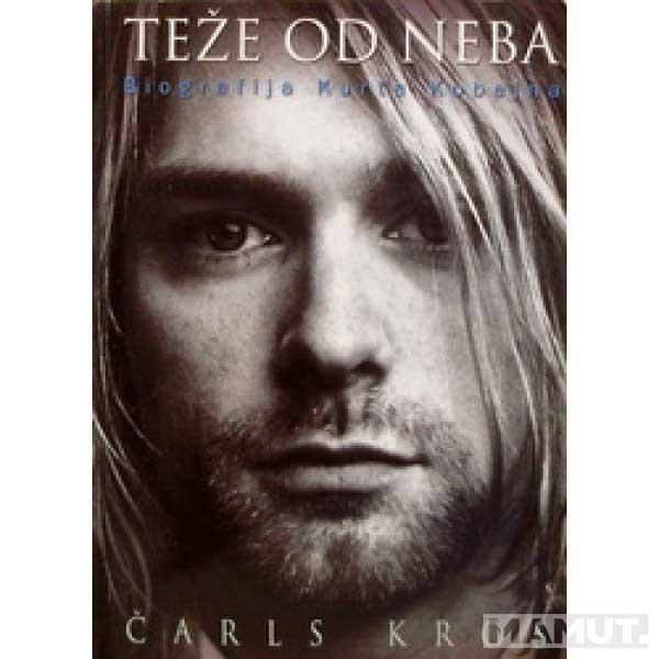 TEŽE OD NEBA BIOGRAFIJA KURTA KOBEJNA 