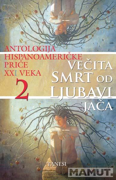 VEČITA SMRT OD LJUBAVI JAČA ANTOLOGIJA HISPANOAMERIČKIH PRIČA 2 