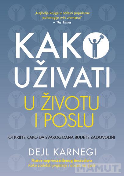 KAKO UŽIVATI U ŽIVOTU I POSLU 