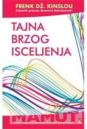 TAJNA BRZOG ISCELJENJA UVOD U MOĆ KOJU POSEDUJE QUANTUM ENTRAINMENT 