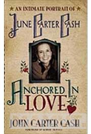 ANCHORED IN LOVE An Intimate Portrait of June Carter Cash 