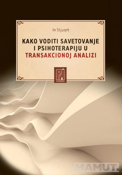 KAKO VODITI SAVETOVANJE I PSIHOTERAPIJU U TRANSAKCIONOJ ANALIZI