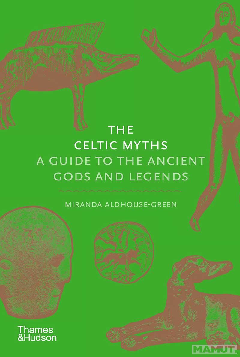 THE CELTIC MYTHS A Guide to the Ancient Gods and Legends 