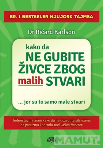 KAKO DA NE GUBITE ŽIVCE ZBOG MALIH STVARI 