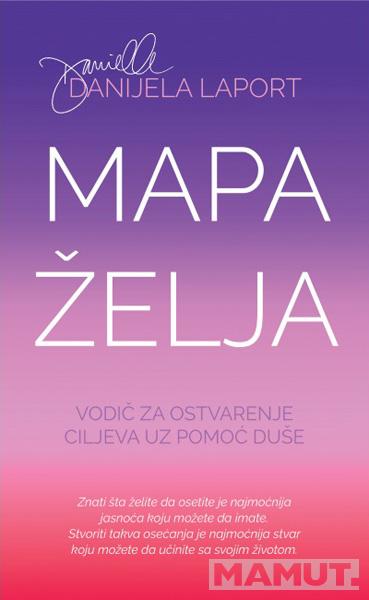 MAPA ŽELJA Vodič za ostvarenje ciljeva uz pomoć duše 
