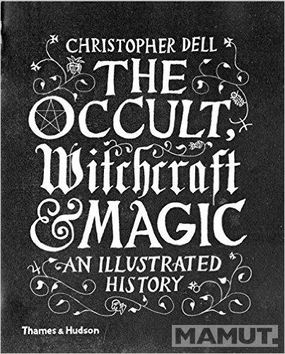 THE OCCULT, WITCHCRAFT & MAGIC An Illustrated History 
