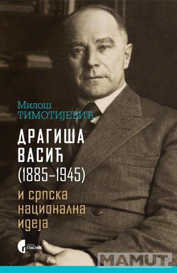 DRAGIŠA VASIĆ 1885 do 1945 i srpska nacionalna ideja 