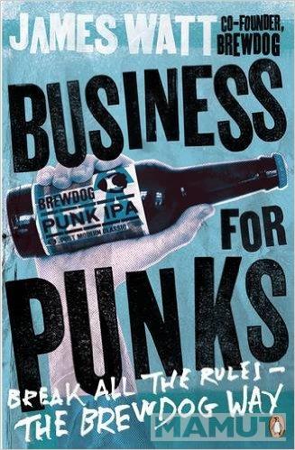 BUSINESS FOR PUNKS Break All the Rules the BrewDog Way 