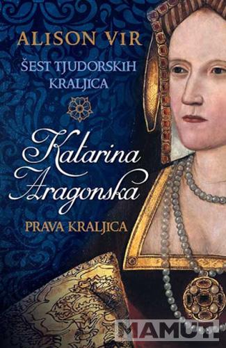 KATARINA ARAGONSKA Prava kraljica 