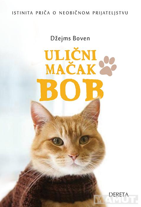 ULIČNI MAČAK BOB Istinita priča o neobičnom prijateljstvu 