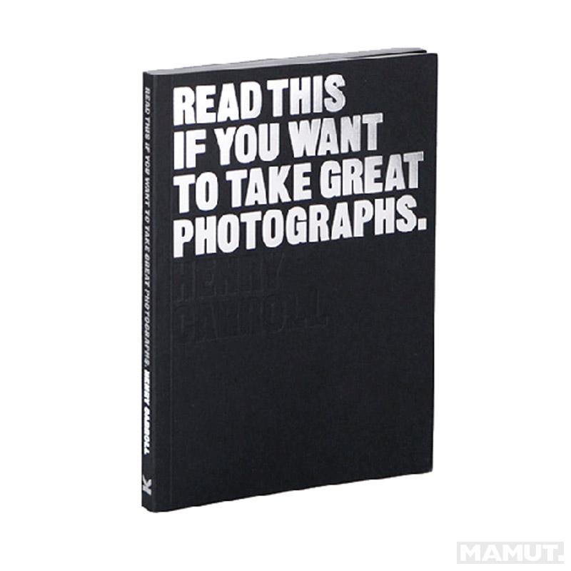 READ THIS IF YOU WANT TO TAKE GREAT PHOTOGRAPHS 