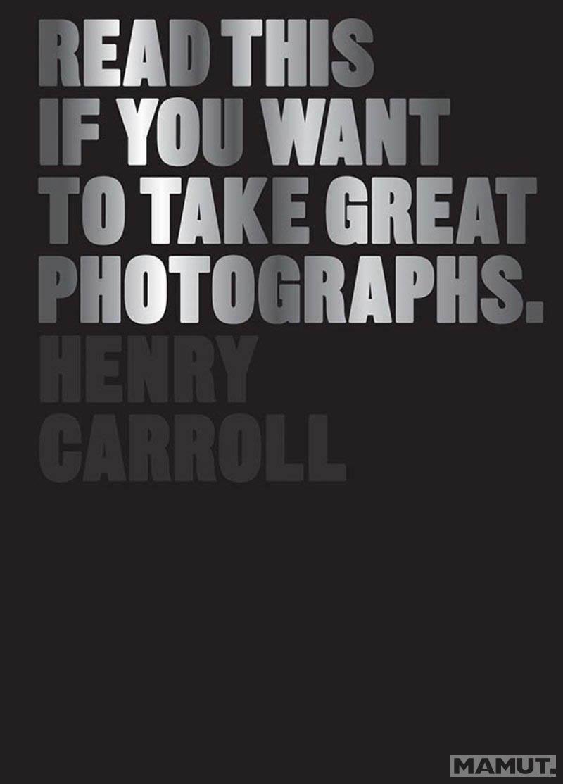 READ THIS IF YOU WANT TO TAKE GREAT PHOTOGRAPHS 