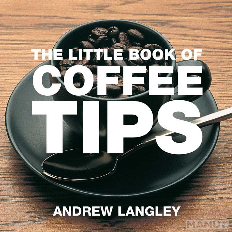 THE LITTLE BOOK OF COFFEE TIPS 