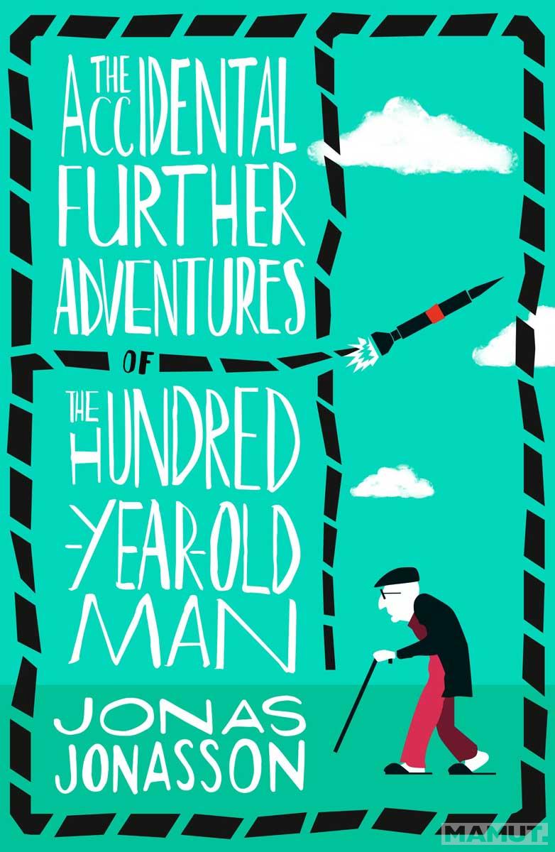 ACCIDENTAL FURTHER ADVENTURES OF THE HUNDRED-YEAR-OLD-MAN 