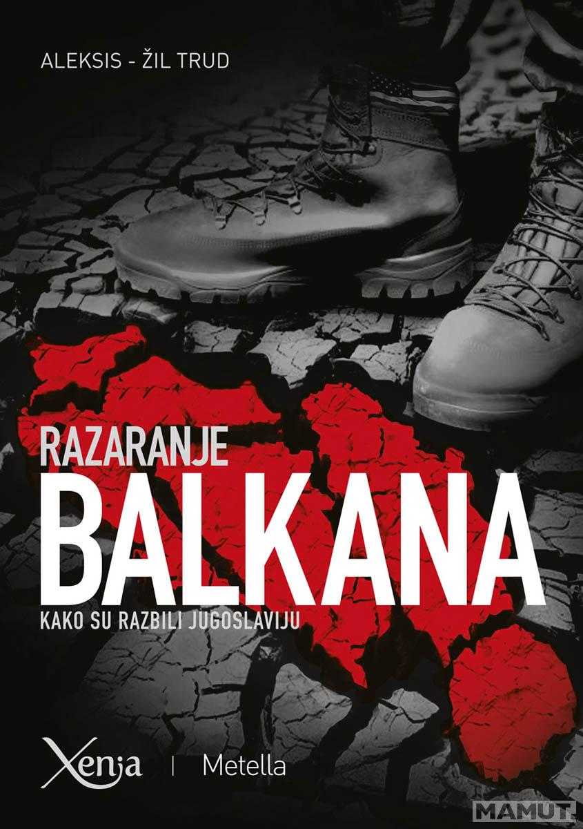 RAZARANJE BALKANA Kako su razbili Jugoslaviju 