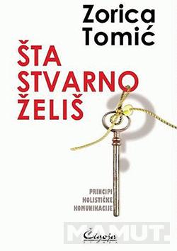 ŠTA STVARNO ŽELIŠ PRINCIPI HOLISTIČKE KOMUNIKACIJE 