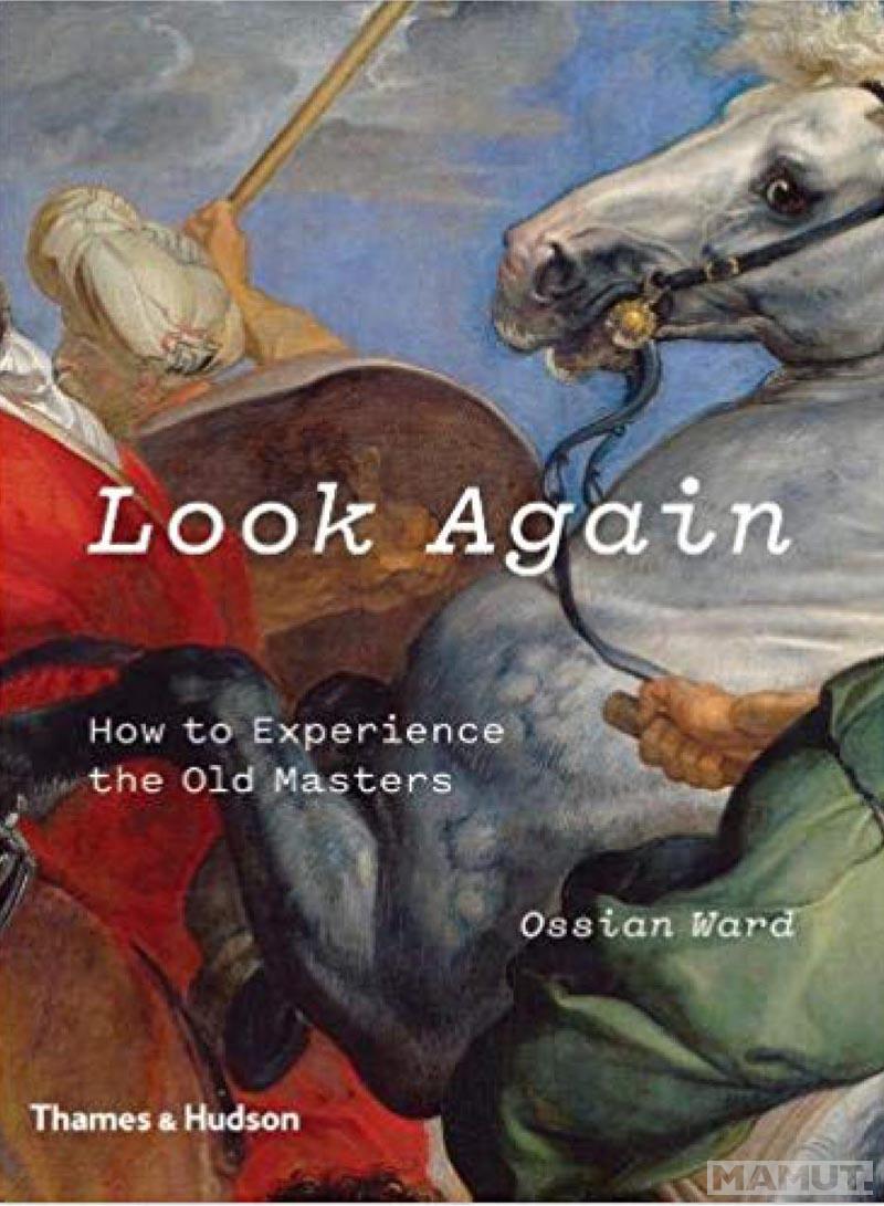 LOOK AGAIN: How to Experience the Old Masters 
