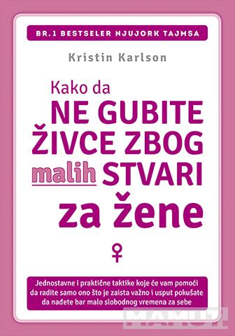 KAKO DA NE GUBITE ŽIVCE ZBOG MALIH STVARI - ZA ŽENE 