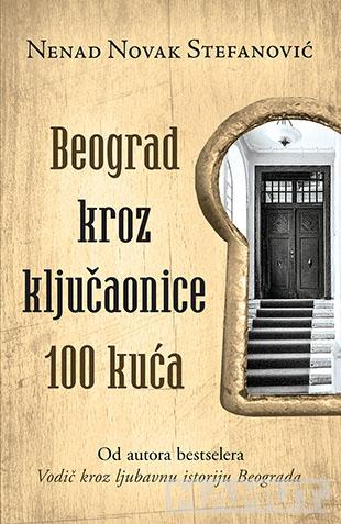 BEOGRAD KROZ KLJUČAONICE 100 KUĆA 