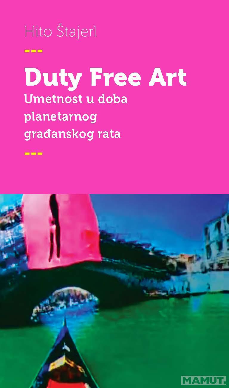 DUTY FREE ART Umetnost u doba planetarnog građanskog rata 