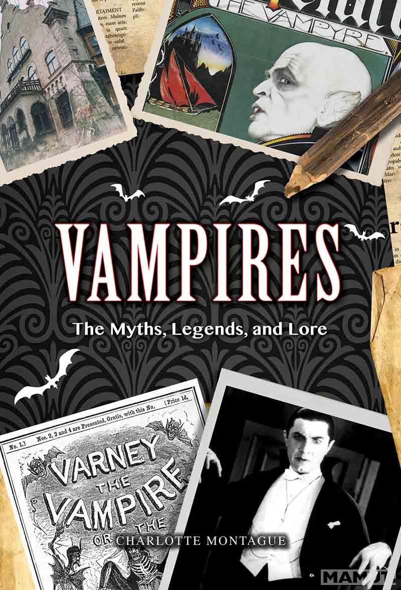 VAMPIRES The Myths, Legends, and Lore 