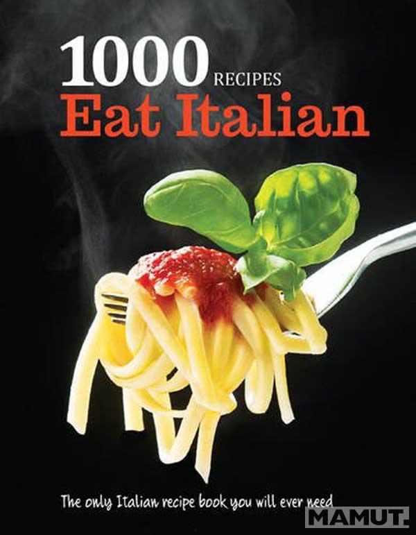 1000 RECIPES EAT ITALIAN 