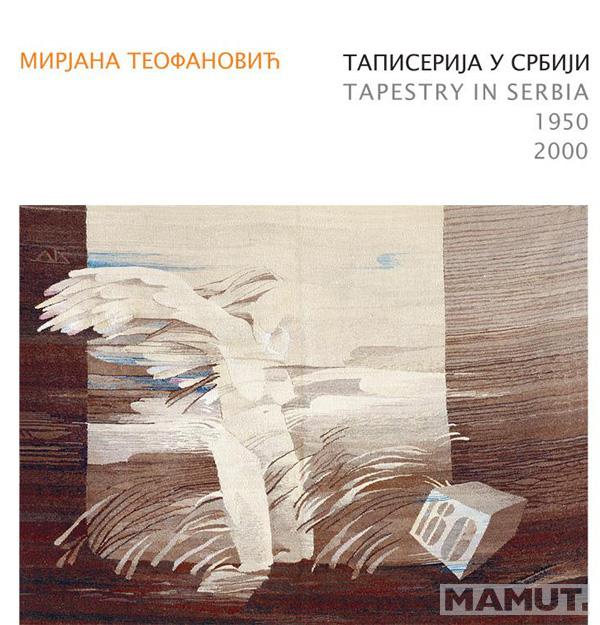 TAPISERIJA U SRBIJI 1950-2000 Tapestry in Serbia 1950-2000 