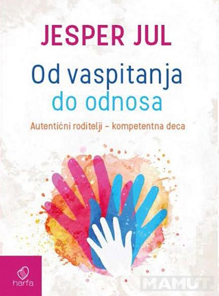 OD VASPITANJA DO ODNOSA Autentični roditelji  kompetentna deca 