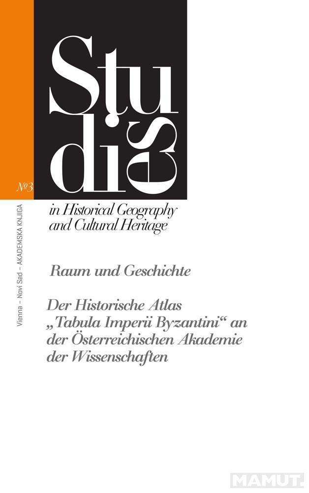 RAUM UND GESCHICHTE DER HISTORISCHE ATLAS „TABULA IMPERII BYZANTINI“ 