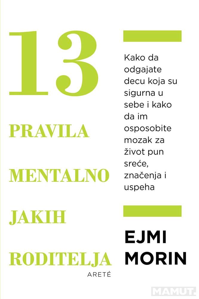 13 PRAVILA MENTALNO JAKIH RODITELJA Kako da odgajite samouverenu decu...za život pun sreće,uspeha 