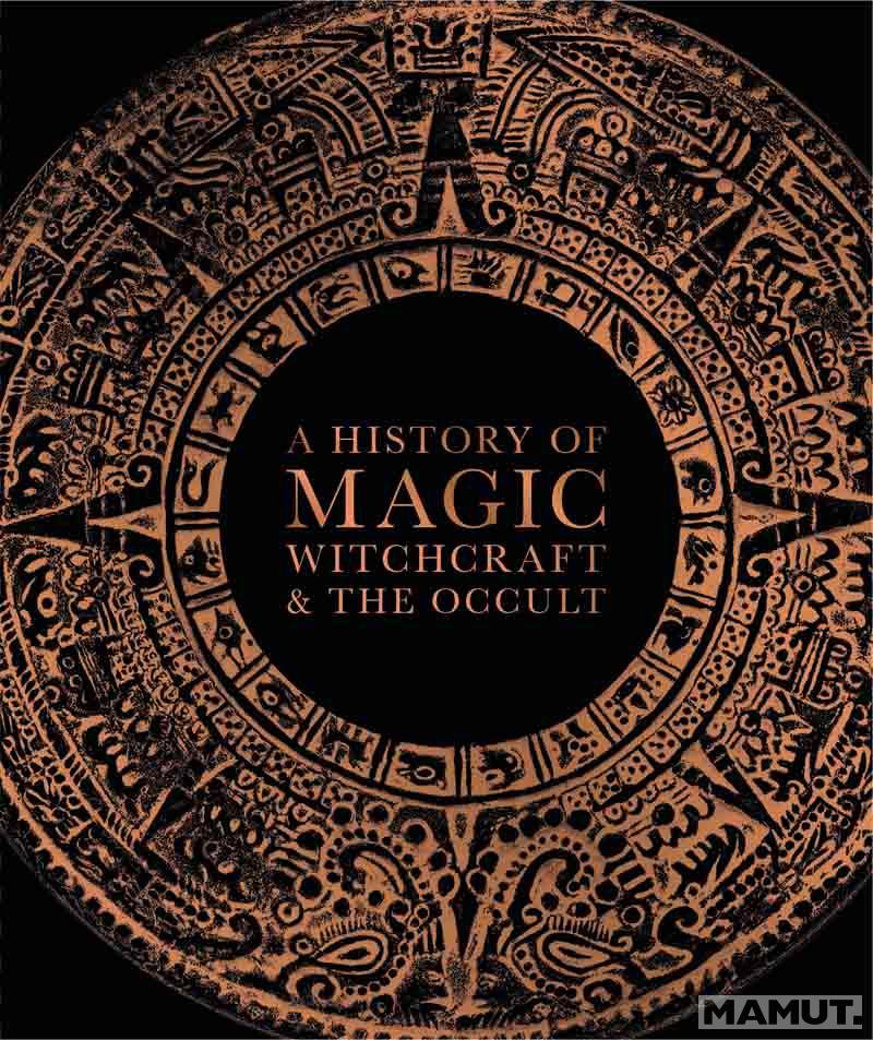 A HISTORY OF MAGIC, WITCHCRAFT AND THE OCCULT 