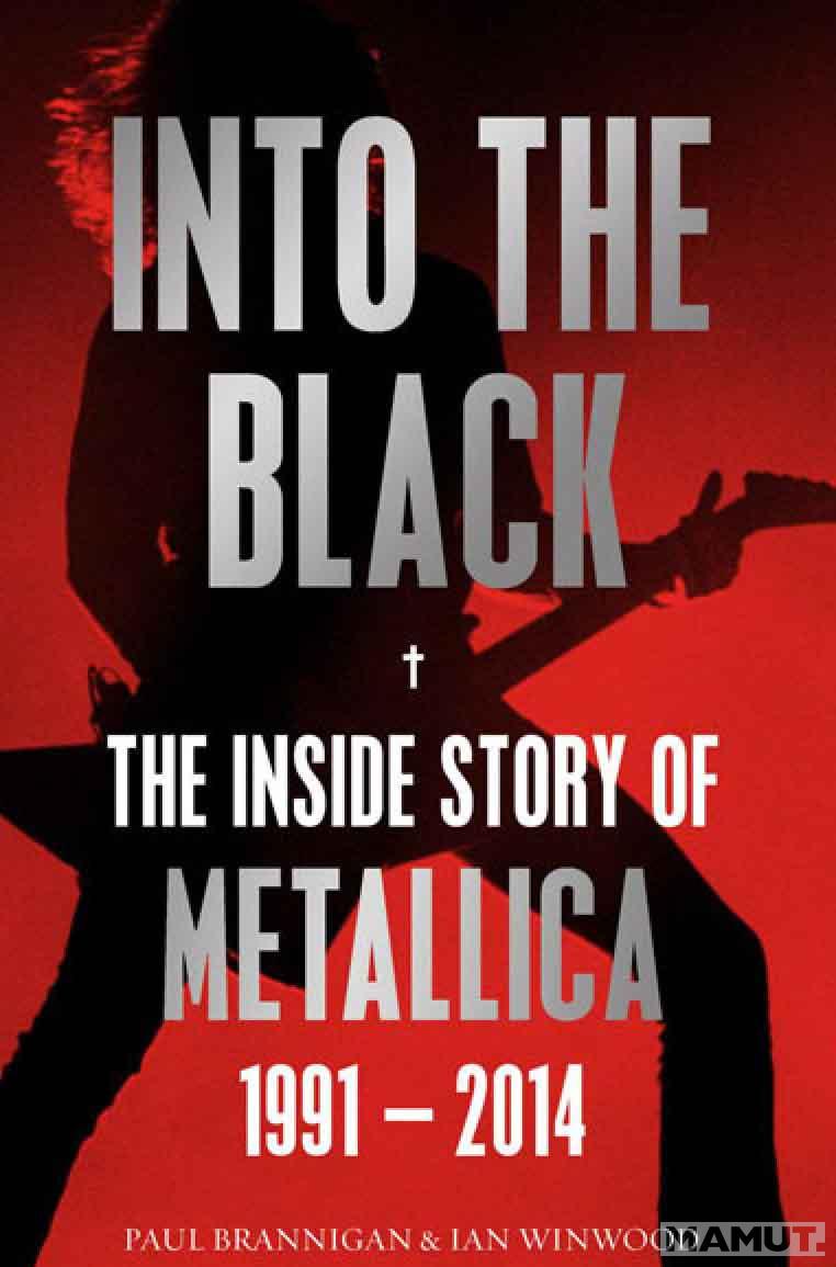 INTO THE BLACK THE INSIDE STORY OF METALLICA 