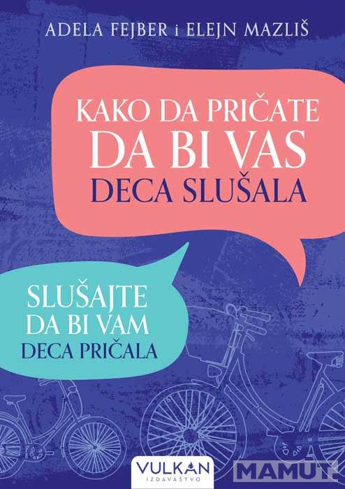 KAKO DA PRIČATE DA BI VAS DECA SLUŠALA Slušajte da bi vam deca pričala 