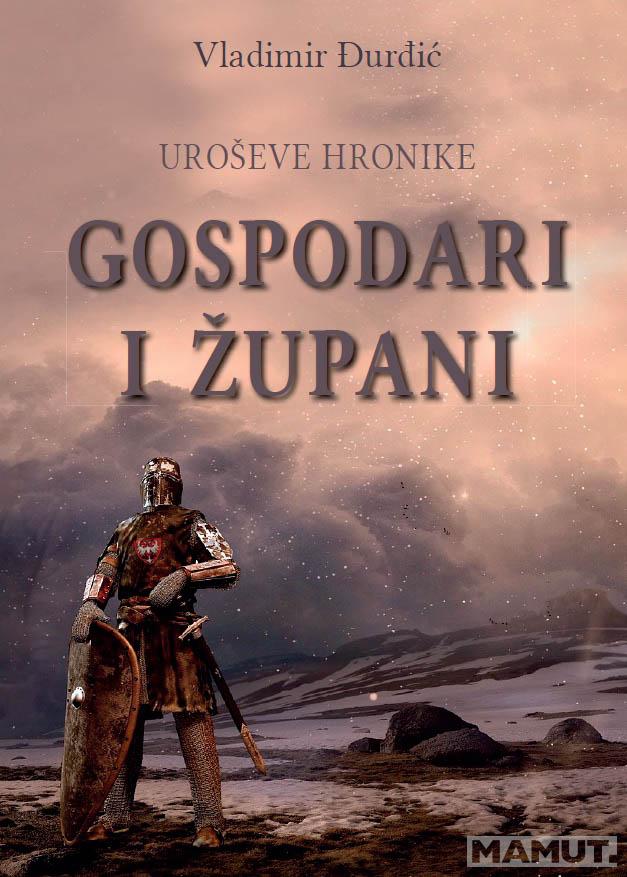 UROŠEVE HRONIKE Gospodari i župani 