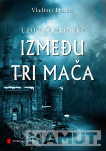 UROŠEVE HRONIKE Između tri mača