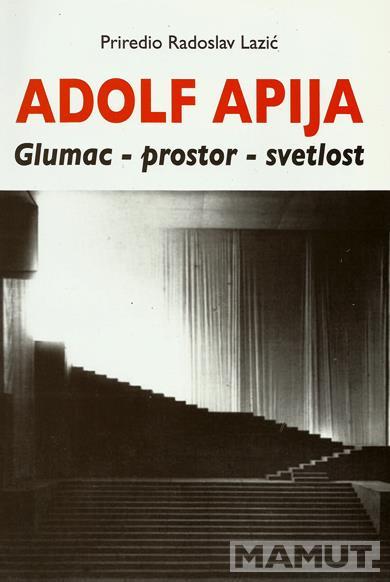 ADOLF APIJA: GLUMAC - PROSTOR - SVETLOST 