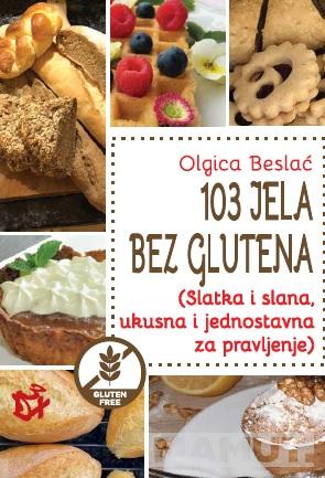 103 JELA BEZ GLUTENA (Slatka i slana, ukusna i jednostavna za pravljenje) 