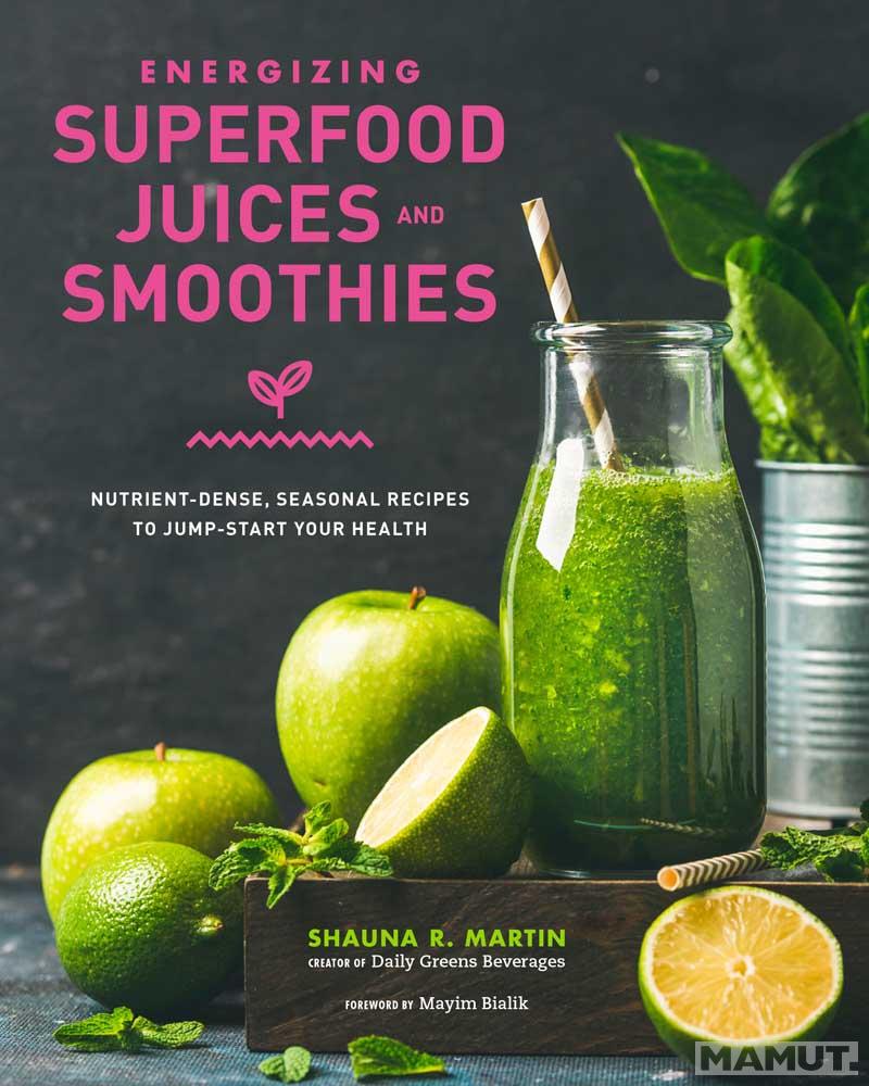 ENERGIZING SUPERFOOD JUICES AND SMOOTHIES 