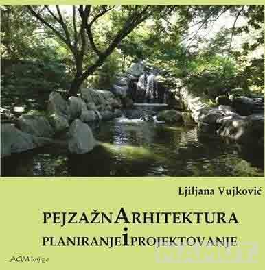 PEJZAŽNA ARHITEKTURA : PLANIRANJE I PROJEKTOVANJE 