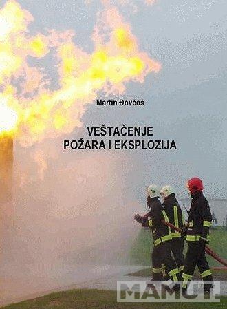 VEŠTAČENJE POŽARA I EKSPLOZIJA : PRIRUČNIK ZA UTVRĐIVANJE UZROKA POŽARA I EKSPLOZIJA SA PRAKTIČNIM P 