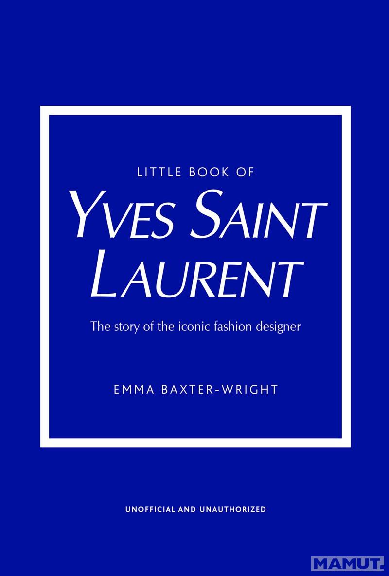 THE LITTLE BOOK OF YVES SAINT LAURENT 