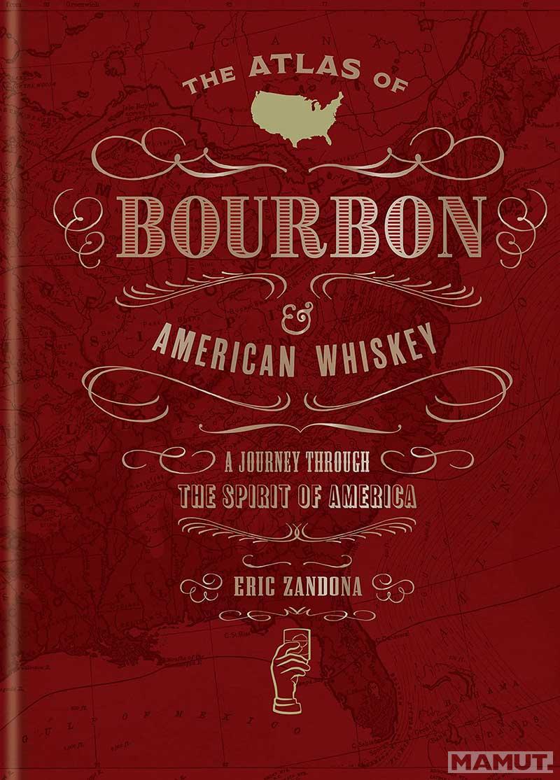 THE ATLAS OF BOURBON AND AMERICAN WHISKEY 