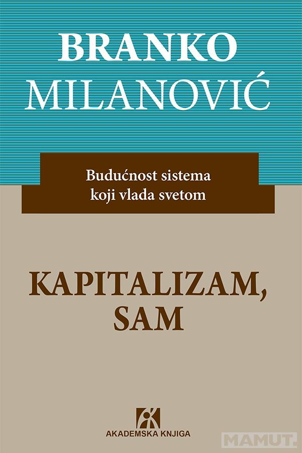 KAPITALIZAM, SAM. Budućnost sistema koji vlada svetom 