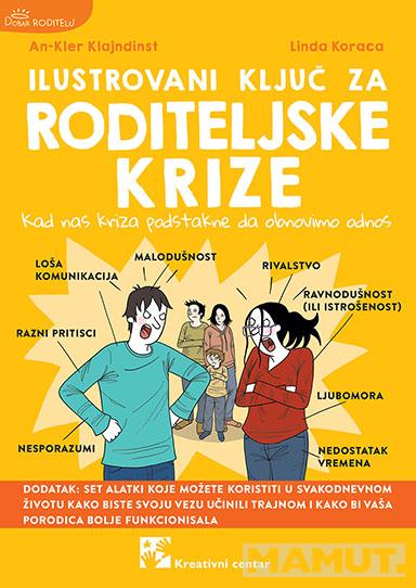 ILUSTROVANI KLJUČ ZA RODITELJSKE KRIZE : KAD NAS KRIZA PODSTAKNE DA OBNOVIMO ODNOS 