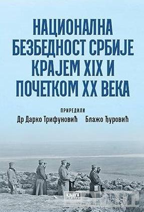 NACIONALNA BEZBEDNOST SRBIJE KRAJEM XIX I POČETKOM XX VEKA 