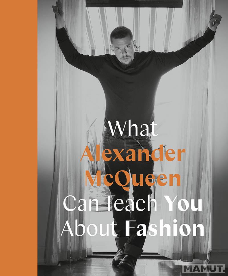WHAT ALEXANDER MCQUEEN CAN TEACH YOU ABOUT FASHION 