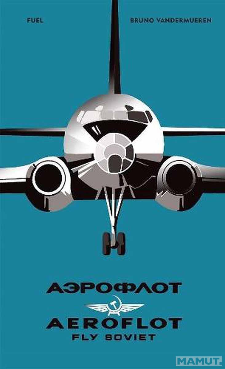 AEROFLOT Fly Soviet A Visual History 
