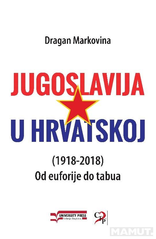 JUGOSLAVIJA U HRVATSKOJ (1918-2018): OD EUFORIJE DO TABUA 