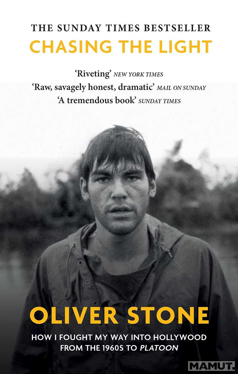 CHASING THE LIGHT Oliver Stone How I Fought My Way into Hollywood 