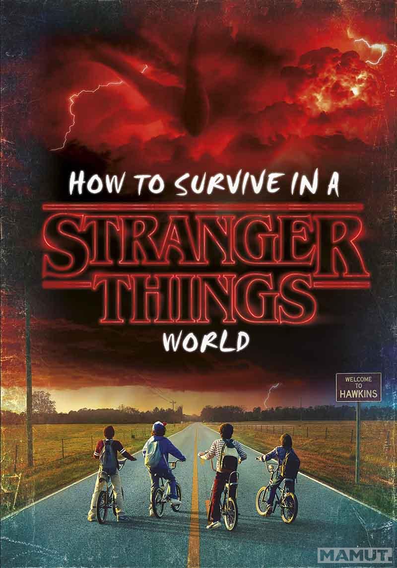 HOW TO SURVIVE IN A STRANGER THINGS WORLD 